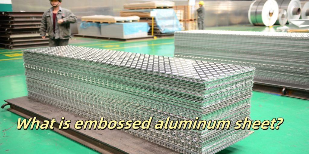 What is embossed aluminum sheet?
